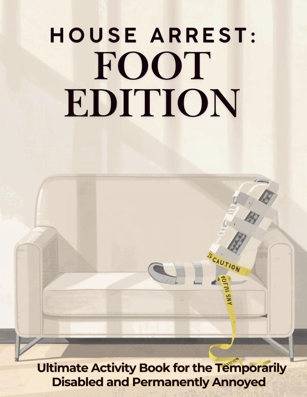 House Arrest: Foot Edition: Foot Surgery Activity Book: Funny Activities for Patients Recovering from Foot Surgery, Gifts for Foot Surgery Recovery, ... Recovery Gifts, Funny Foot Surgery Gifts