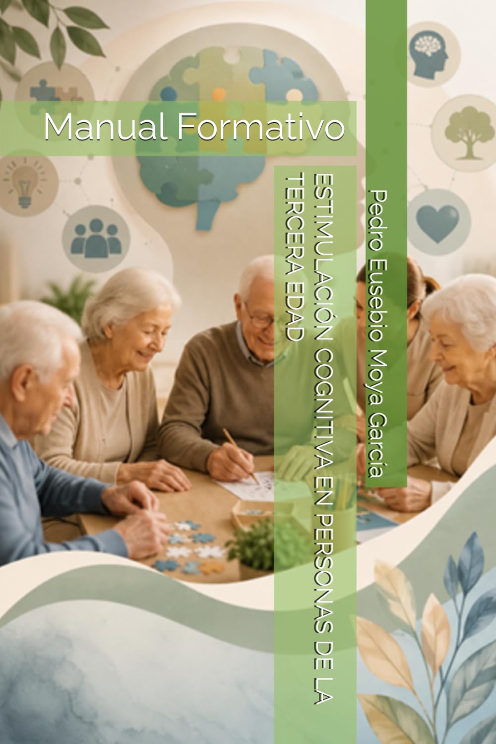 ESTIMULACIÓN COGNITIVA EN PERSONAS DE LA TERCERA EDAD: Manual Formativo