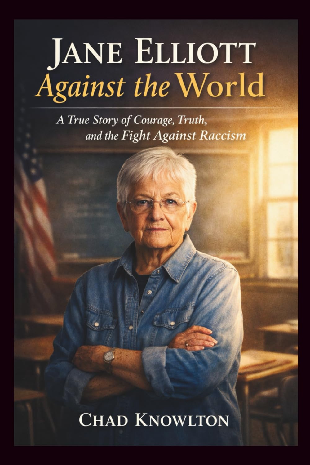 Jane Elliott against the world: A True Story of Courage, Truth, and the Fight Against Racism