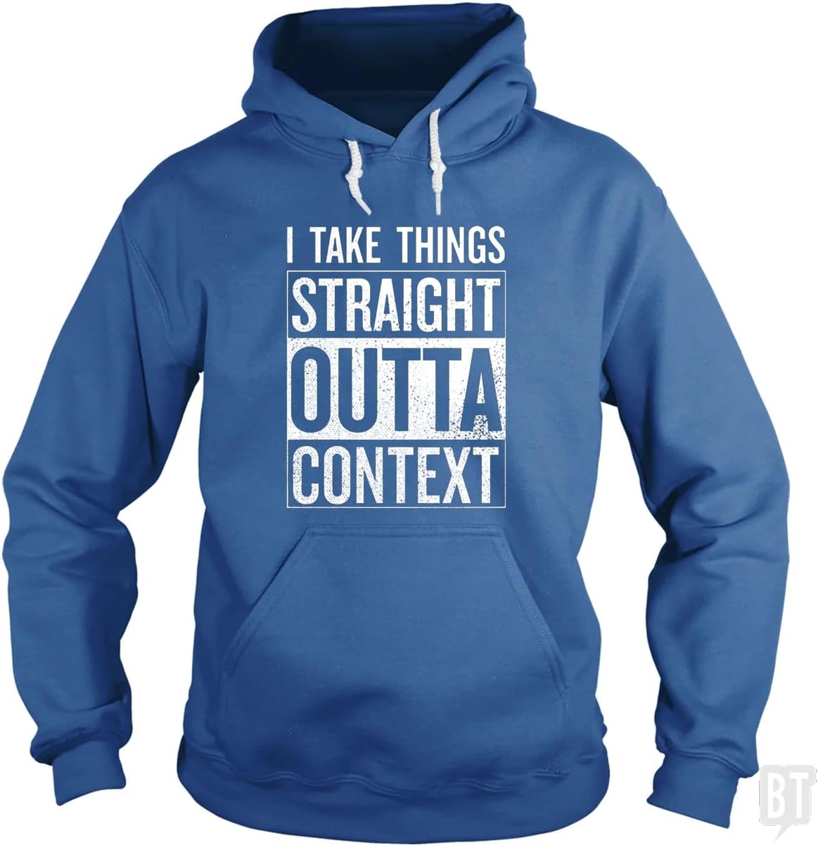 BustedTees I Take Things Straight Outta Context Hoodie for Men and Women - Cotton Unisex Sarcastic Pullover Hooded Sweatshirt