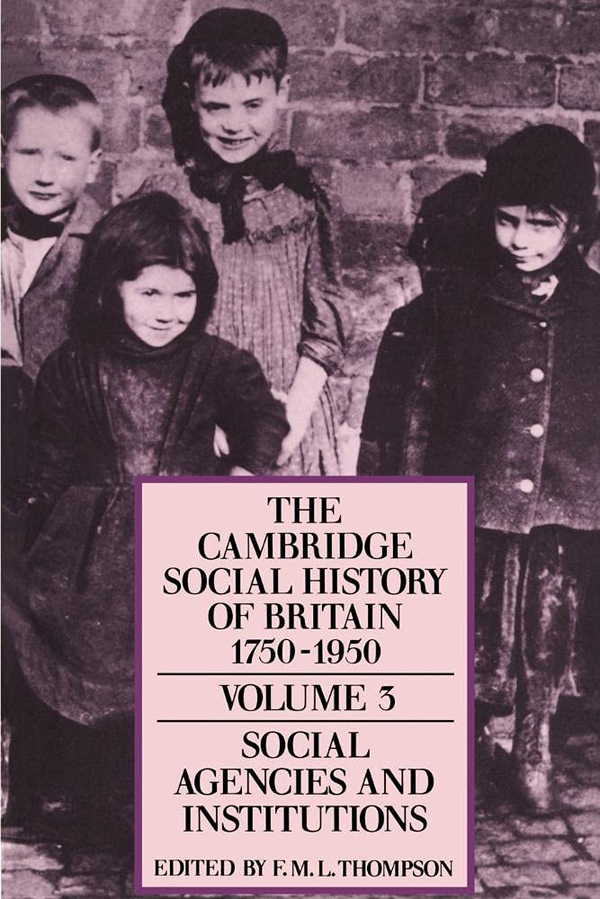 Cambridge Social History Britain v3: Social Agencies and Institutions: Volume 3 (The Cambridge Social History of Britain, 1750–1950 3 Volume Paperback Set)