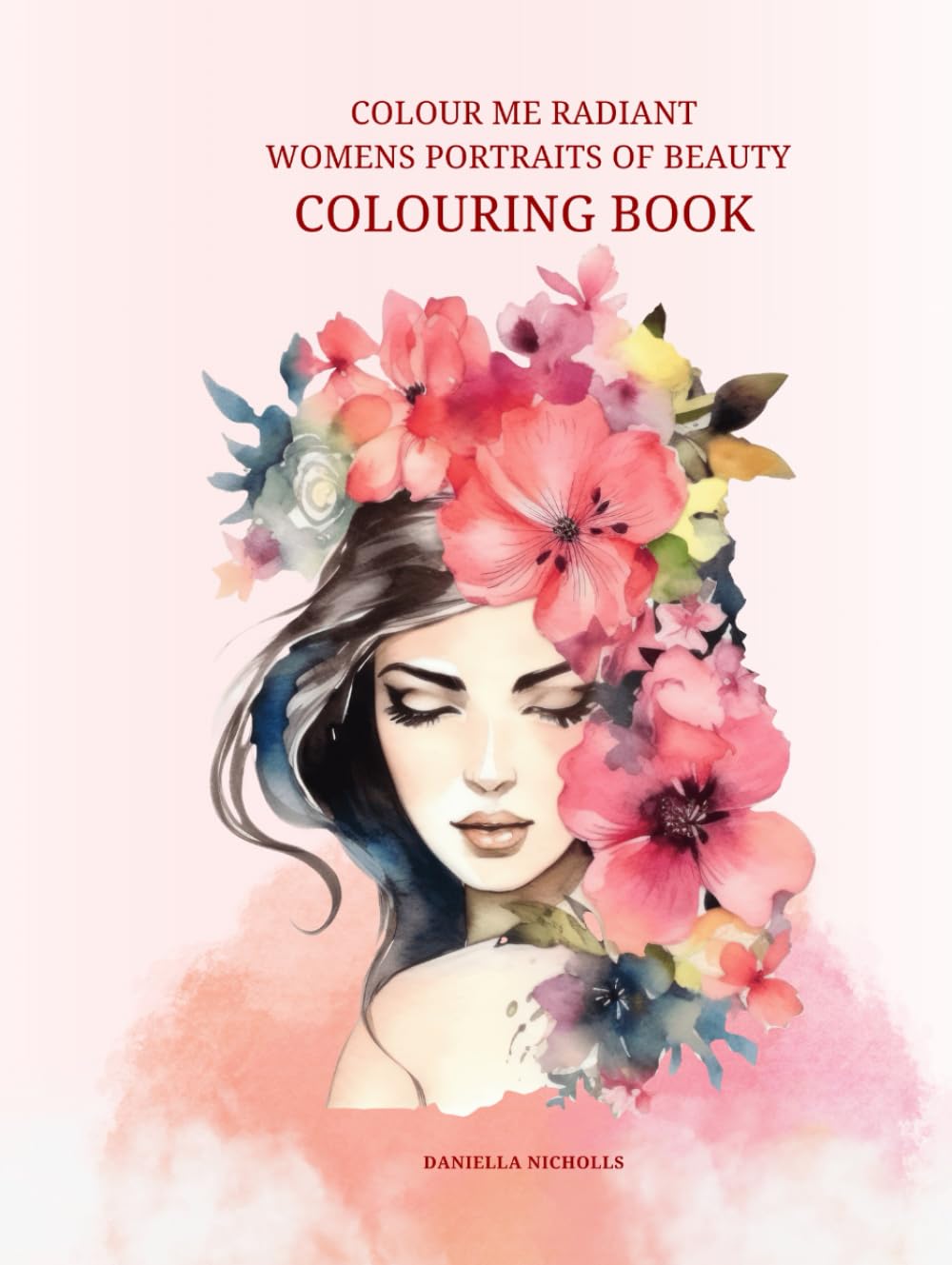 Colour Me Radiant. Womens Portraits Of Beauty: Mindful Colouring Book For Adults