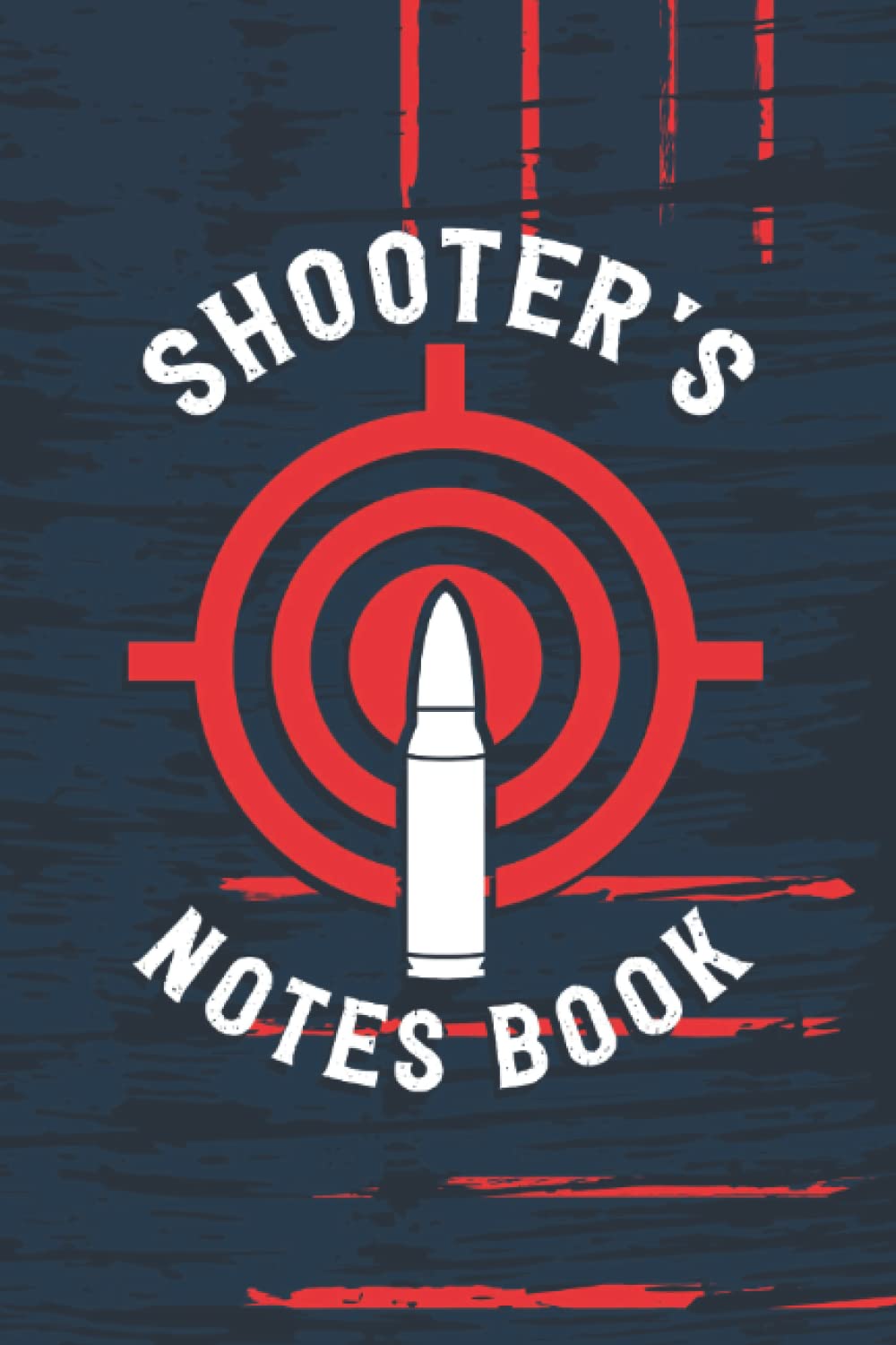 Shooter's Notes Book: Range Shooting Notes Book with Target Diagrams - Record Each Shooting Session with Important Information and Details About Your Shoot - Bullet and Target Cover Design