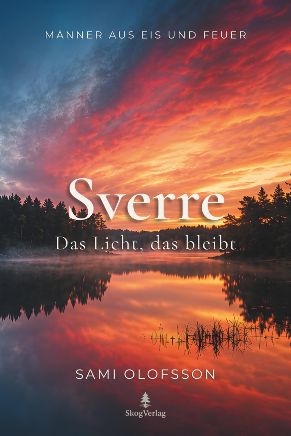 Sverre – Das Licht, das bleibt: Männer aus Eis und Feuer, Band 1