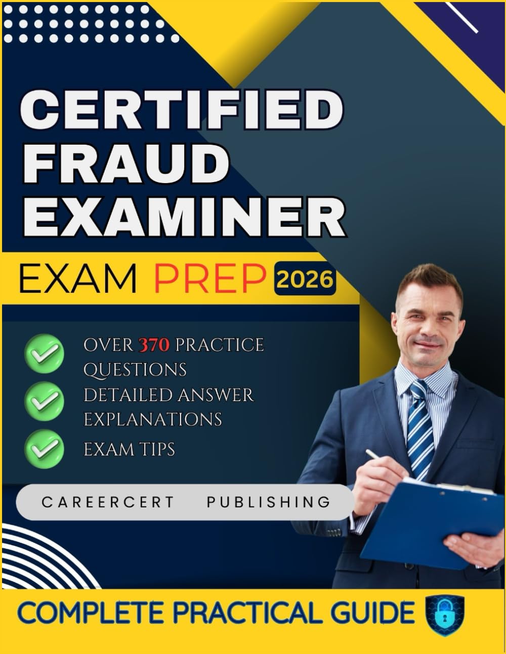 CERTIFIED FRAUD EXAMINER EXAM PREP 2026: Over 370 Practice Questions, detailed Answer Explanations and Exam Tips
