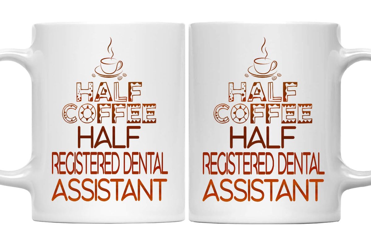 Registered Dental Assistant Mug - Half Coffee Half Registered Dental Assistant Gift - 11oz White Ceramic Coffee Mug - Christmas, Thanksgiving, Coffee Day, Father's Day Gift for Daddy, Dad, Papa