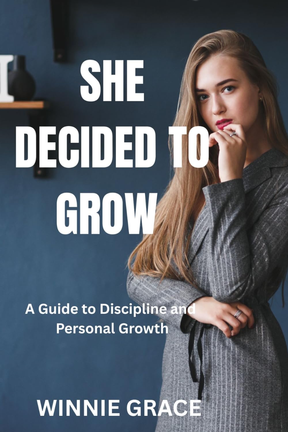 She Decided To Grow: A Guide to Discipline and Personal Growth (Personal Growth Series)