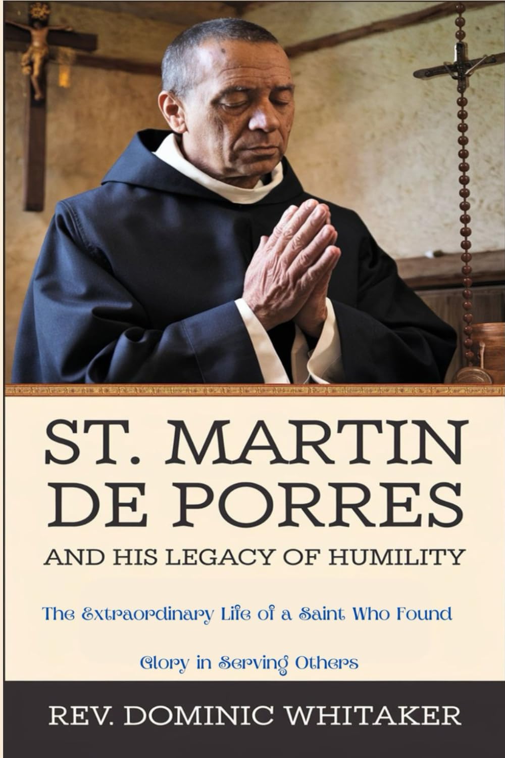 ST. MARTIN DE PORRES AND HIS LEGACY OF HUMILITY: The Extraordinary Life of a Saint Who Found Glory in Serving Others
