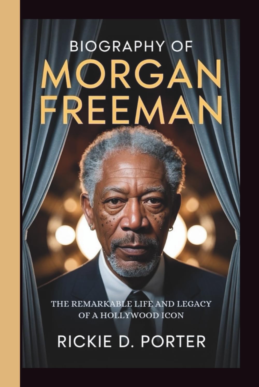 Biography of Morgan Freeman: The Remarkable Life and Legacy of a Hollywood Icon