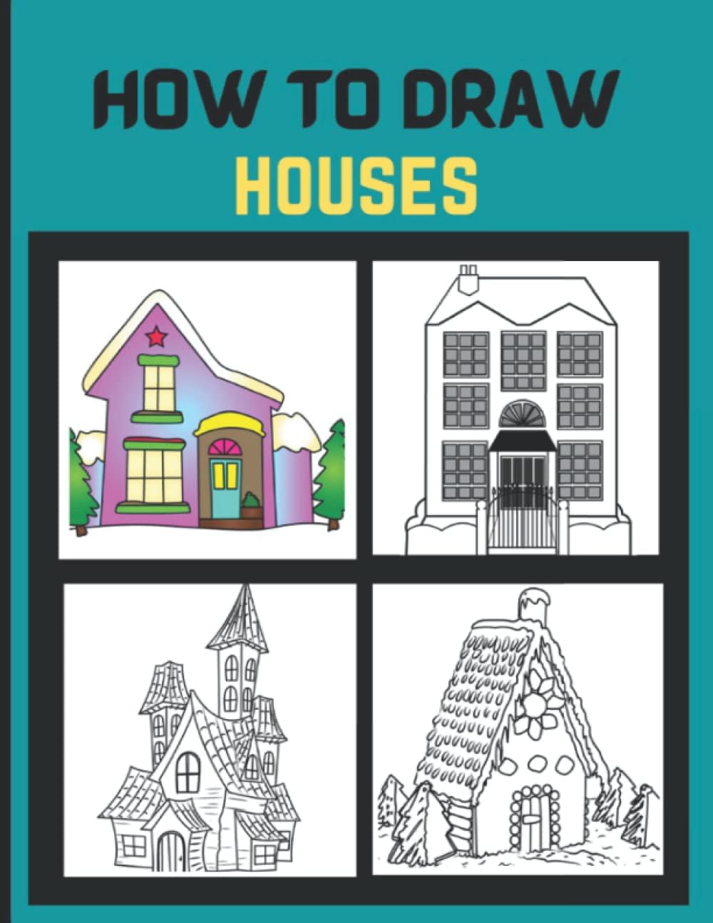 How To Draw Houses: The Step By Step Instruction To Learn How To Draw Houses And Building