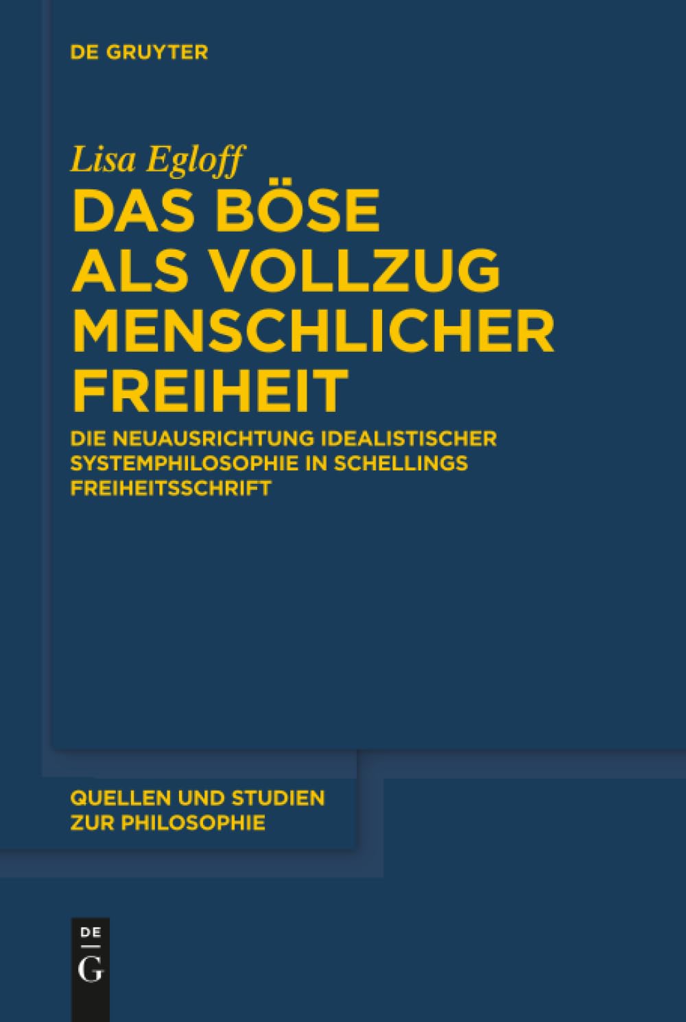 Das Böse als Vollzug menschlicher Freiheit: Die Neuausrichtung idealistischer Systemphilosophie in Schellings Freiheitsschrift: 128 (Quellen und Studien zur Philosophie, 128)