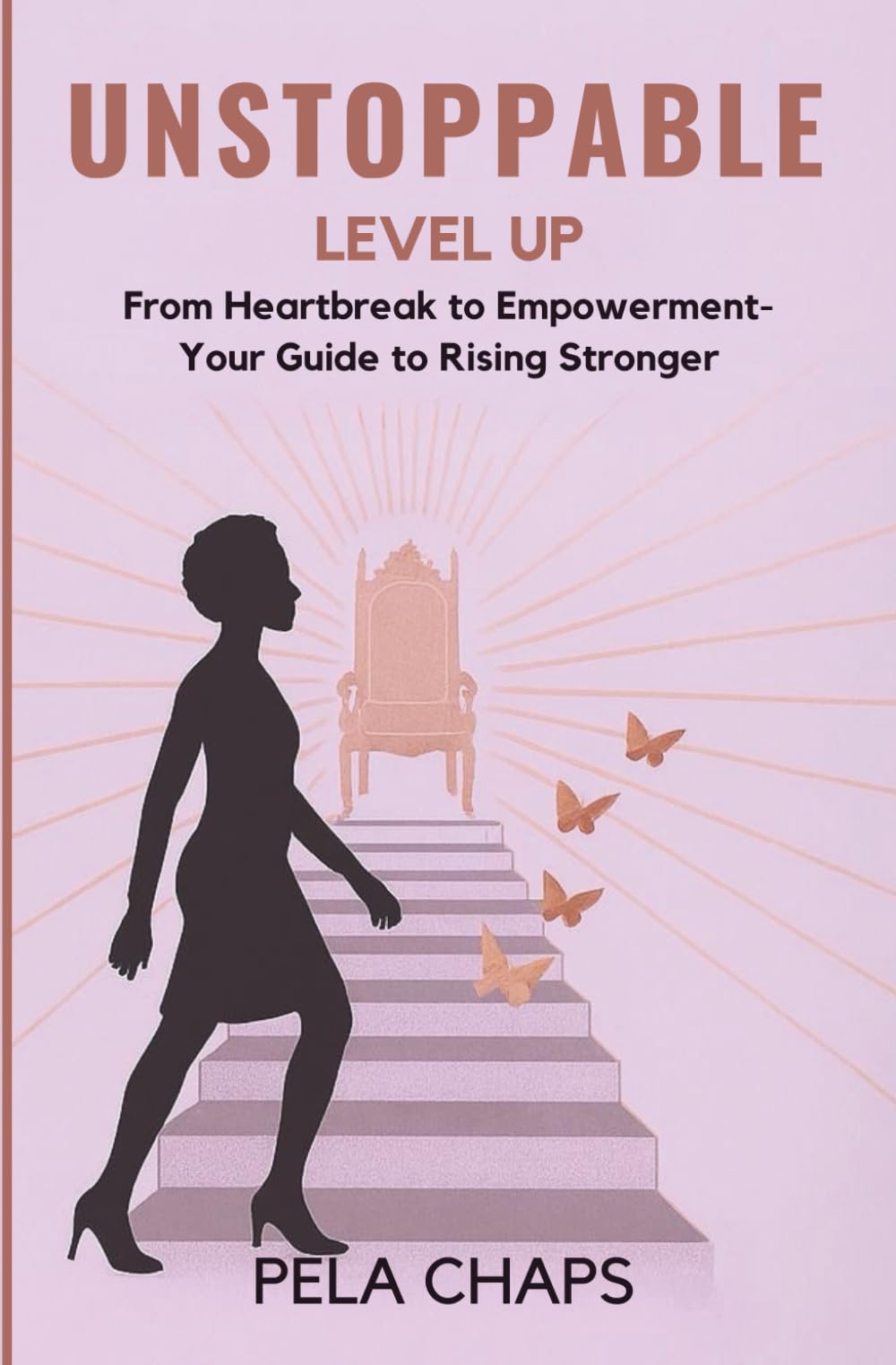UNSTOPPABLE: Level Up: From Heartbreak to Empowerment - Your Guide to Rising Stronger
