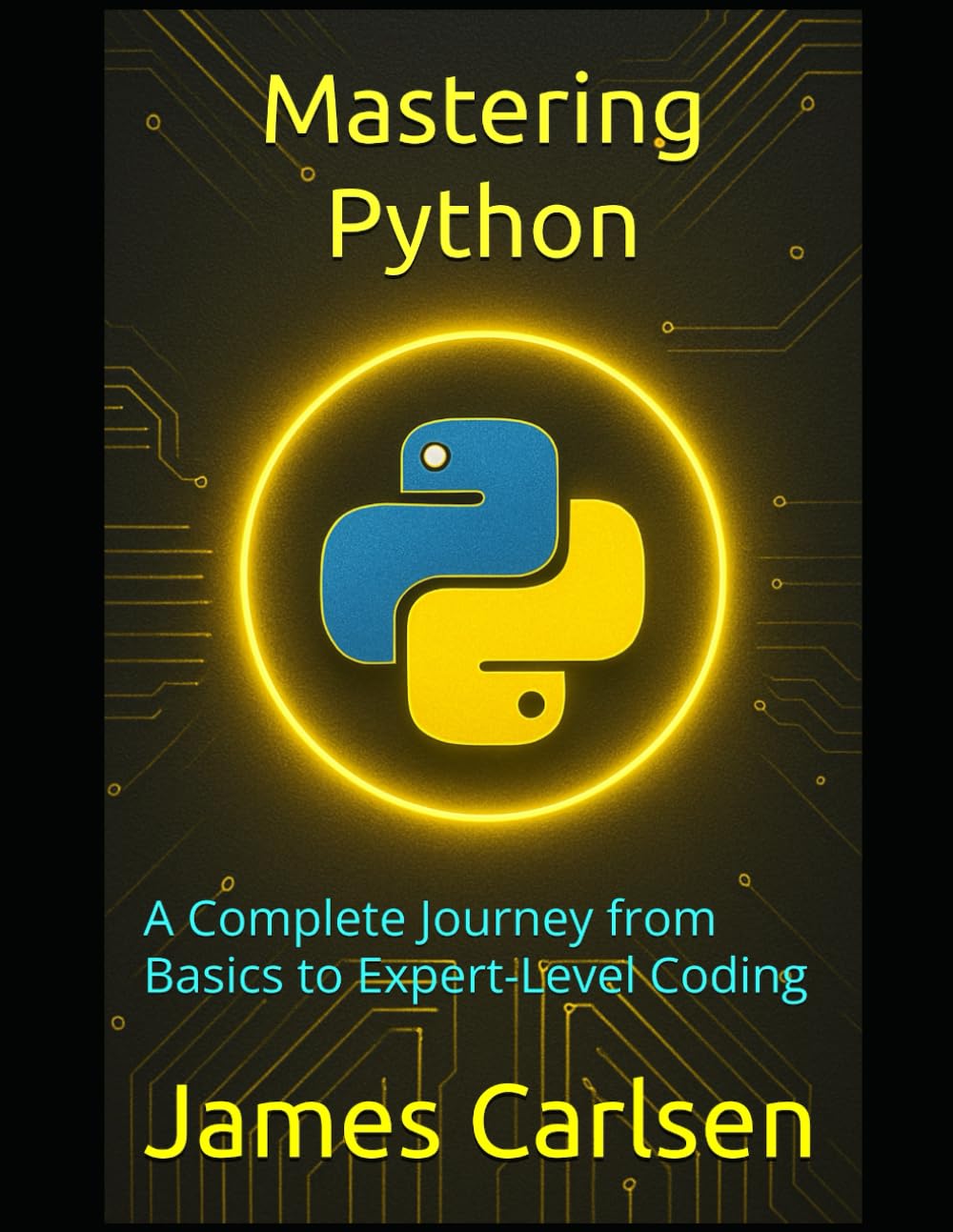 Mastering Python: A Complete Journey from Basics to Expert-Level Coding