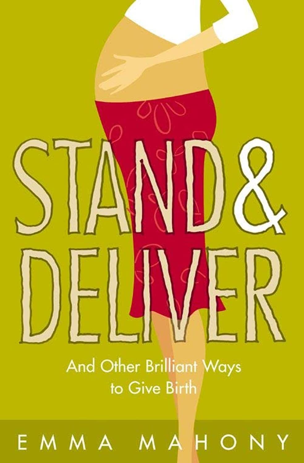 STAND AND DELIVER!: And other Brilliant Ways to Give Birth