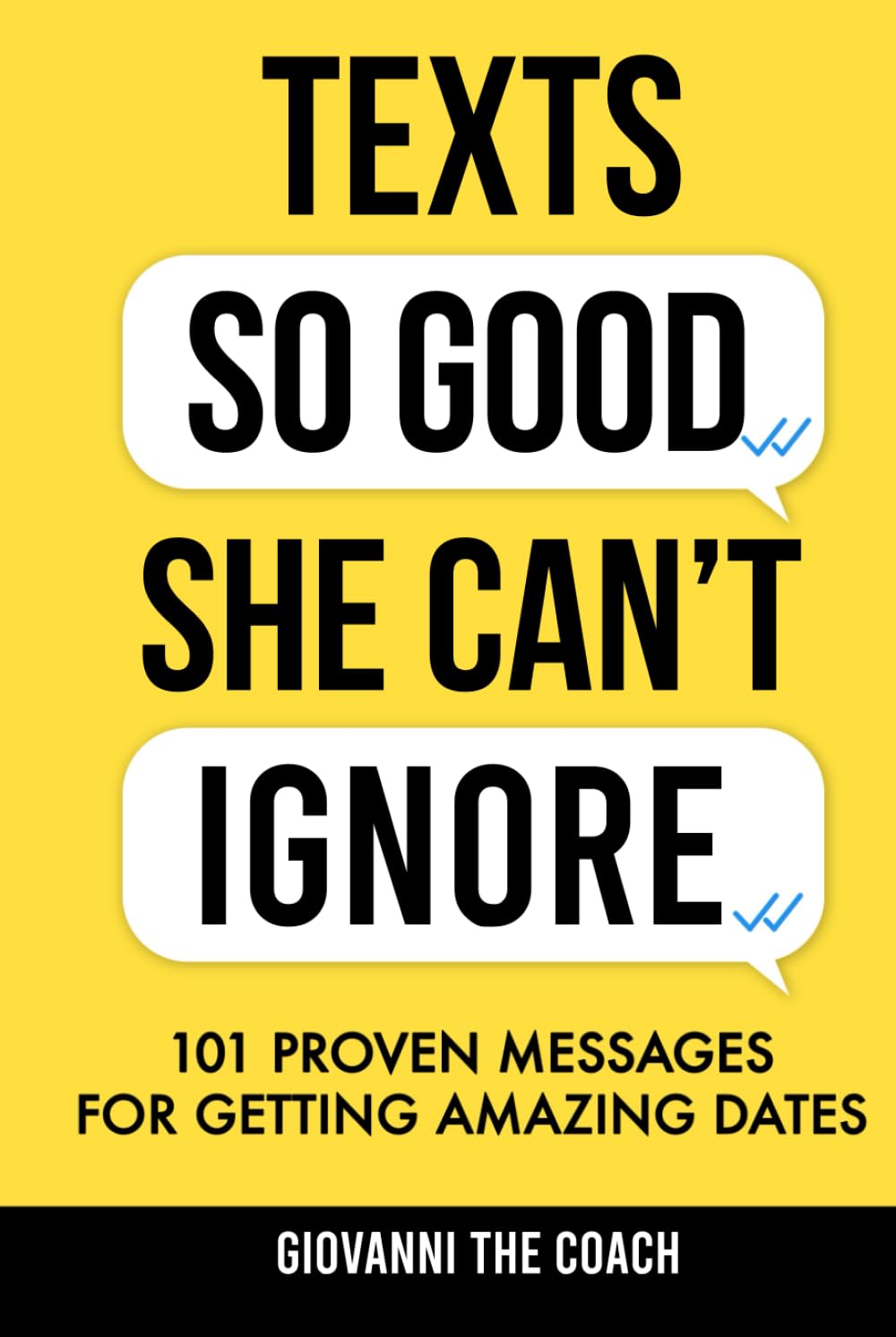 Texts So Good She Can't Ignore: 101 Proven Messages For Getting Amazing Dates (How to Talk to Women)