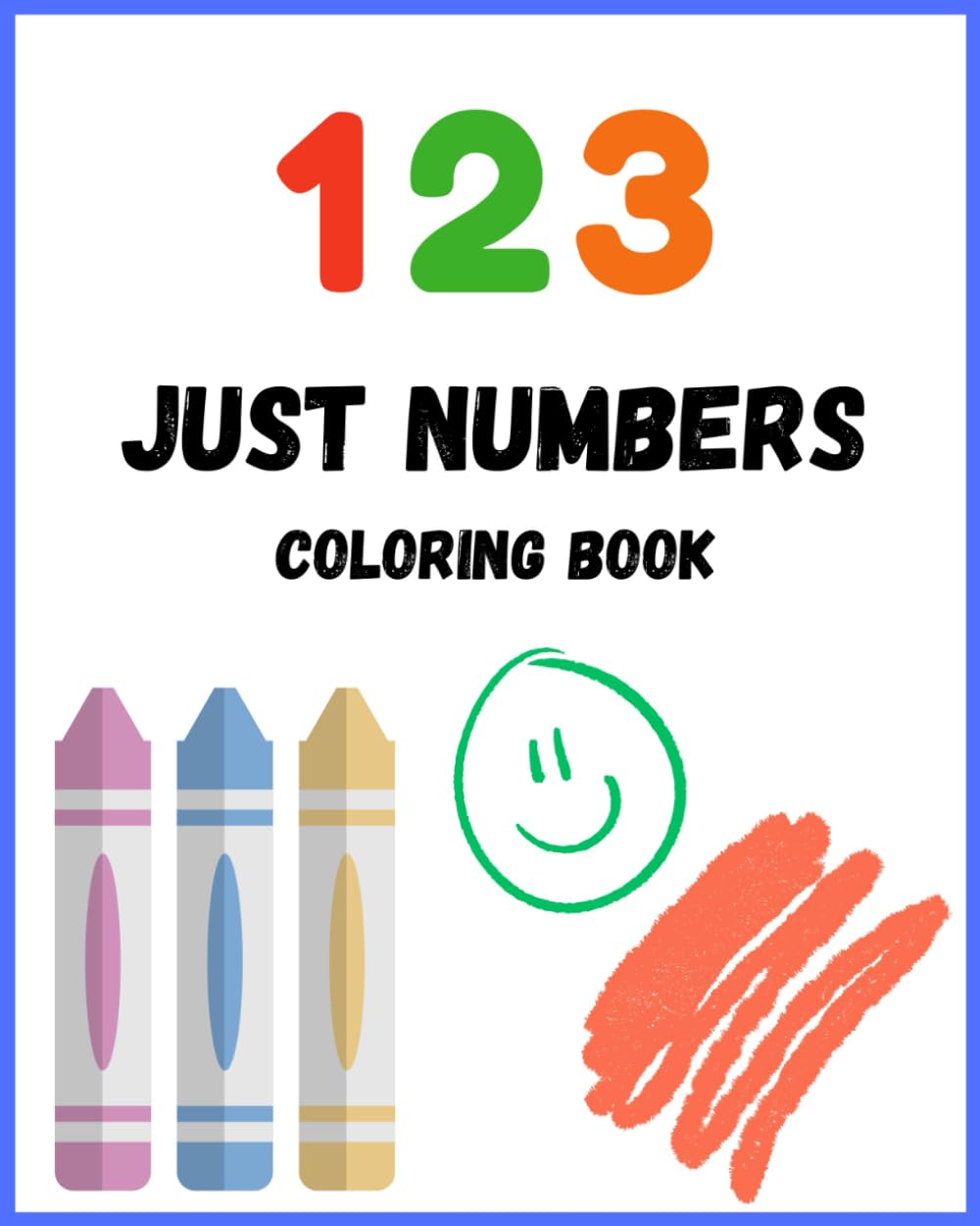123 Just Numbers Coloring Book: Educational Coloring Pages with Numbers for Children Ages 3-6