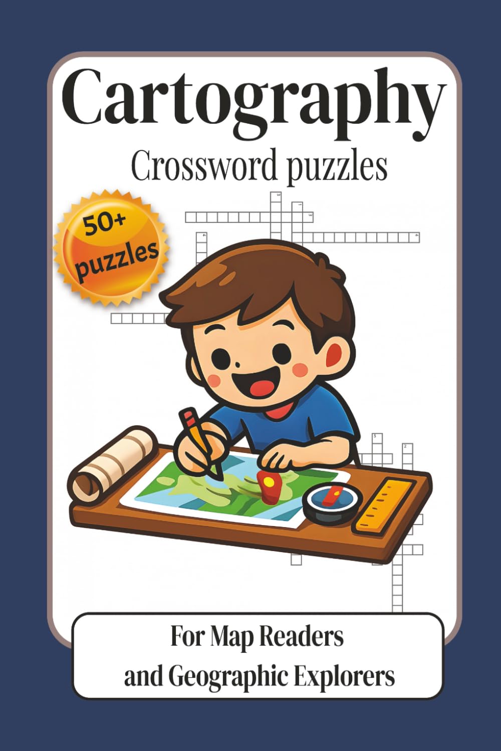 Cartography Crossword Puzzles: For Map Readers and Geographic Explorers | Brain Challenging Geography Word Games Focused on Maps Coordinates and Spatial Thinking