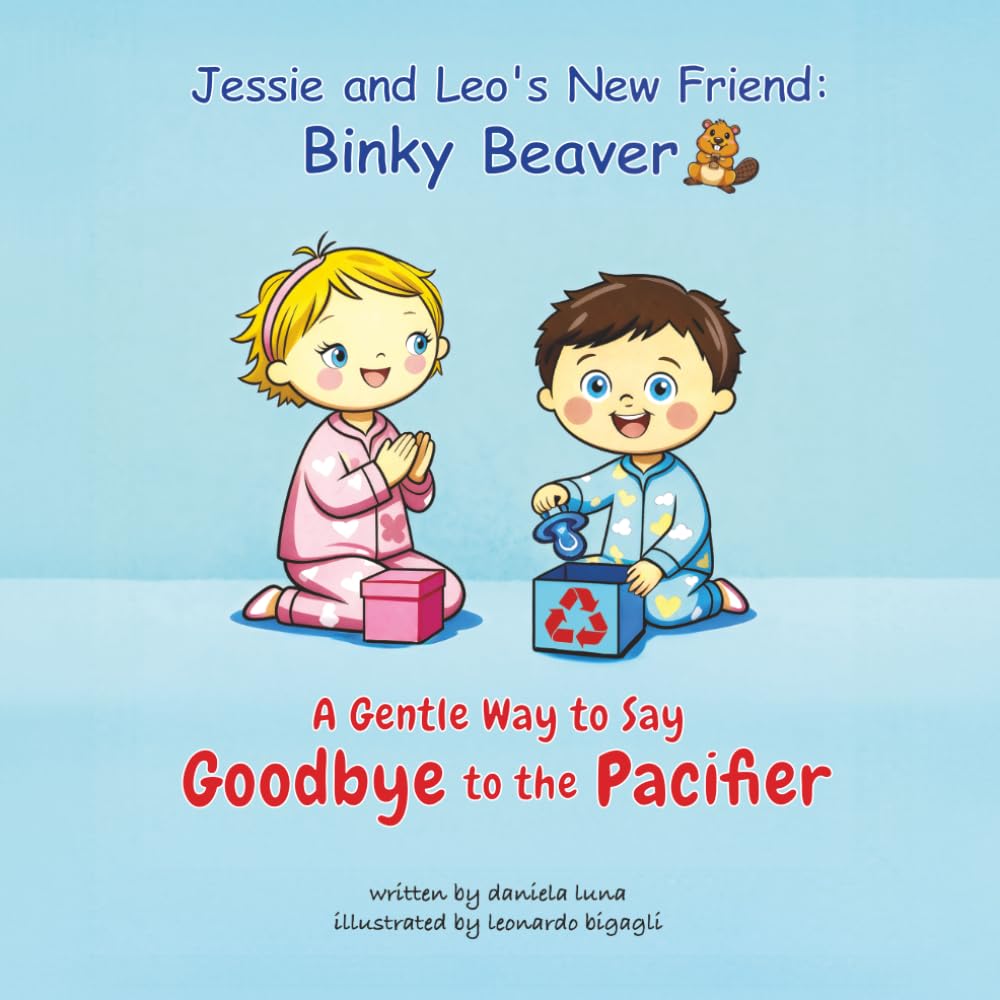 Jessie and Leo’s new friend: Binky Beaver: A Gentle Way to Say Goodbye to the Pacifier