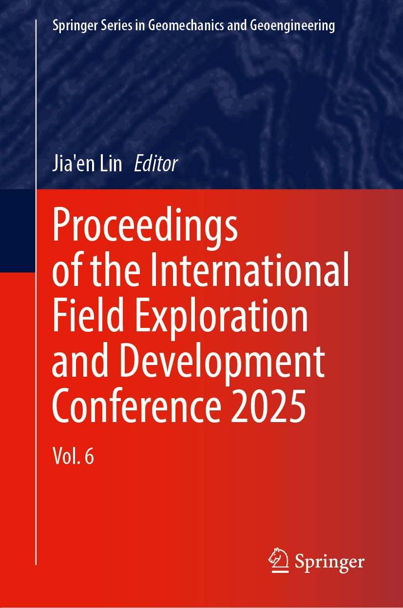 Proceedings of the International Field Exploration and Development Conference 2025: Volume 6 (Springer Series in Geomechanics and Geoengineering)