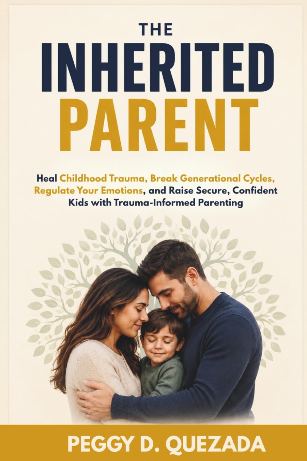 The Inherited Parent: Heal Childhood Trauma, Break Generational Cycles, Regulate Your Emotions, and Raise Secure, Confident Kids with Trauma-Informed Parenting