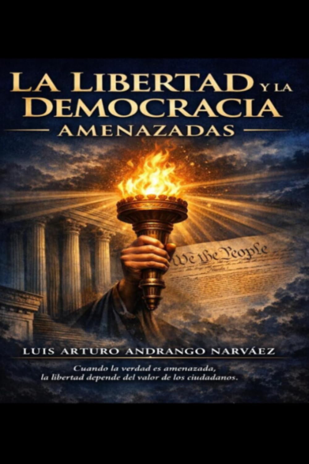 LIBERTAD Y DEMOCRACIA AMENAZADAS: EL ASCENSO DEL PODER, LA EROSIÓN DE LA VERDAD Y LA LUCHA POR LA LIBERTAD