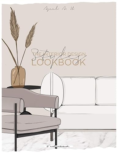 The Interior Design Style Lookbook (The Interior Design Styles)