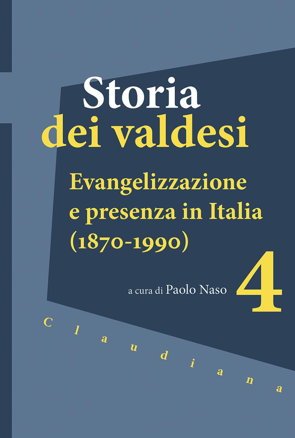 Storia dei valdesi. Evangelizzazione e presenza in Italia (1870-1990) (Vol. 4)