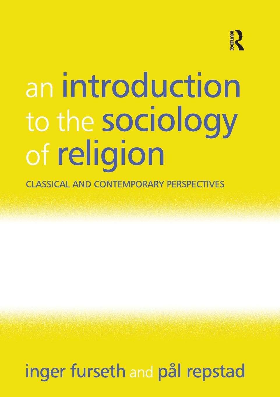 An Introduction to the Sociology of Religion: Classical and Contemporary Perspectives