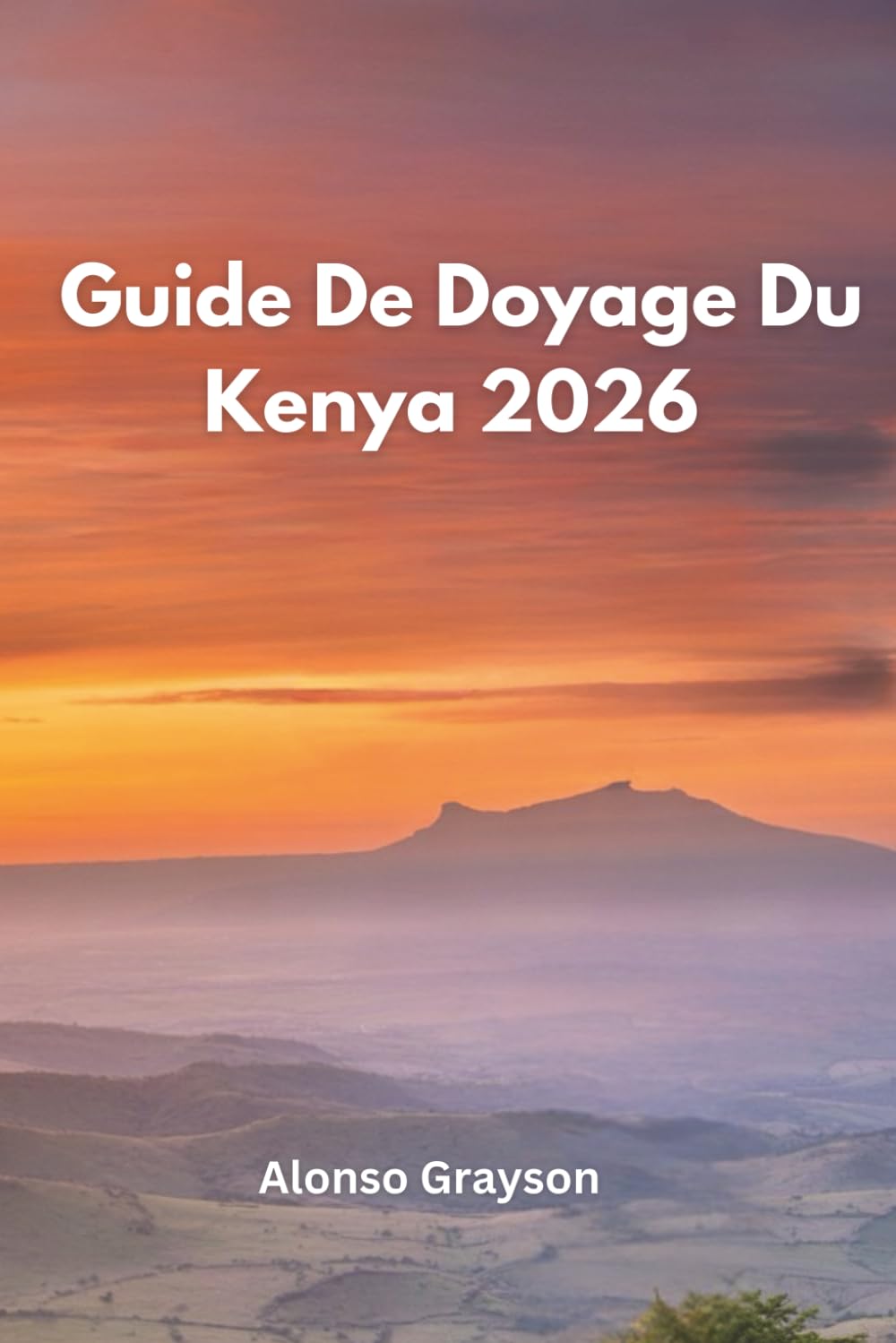 GUIDE DE VOYAGE DU KENYA 2026: Un Voyage Au Cœur Sauvage De L'afrique