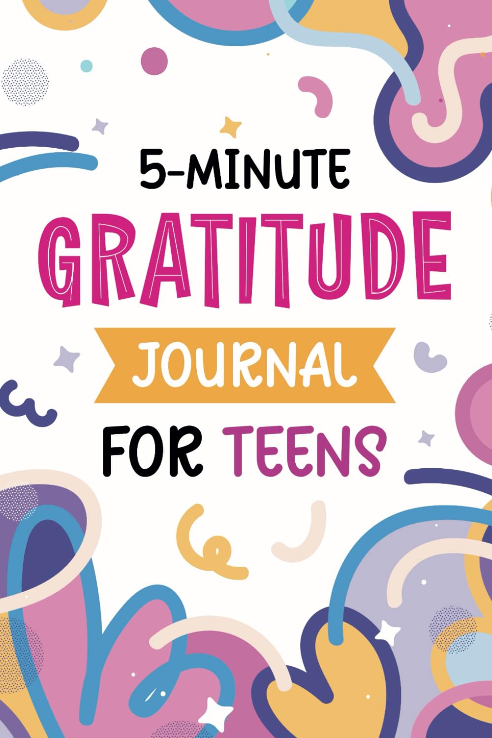 Quick 5-Minute Gratitude Journal for Teens: Daily Affirmations & Review