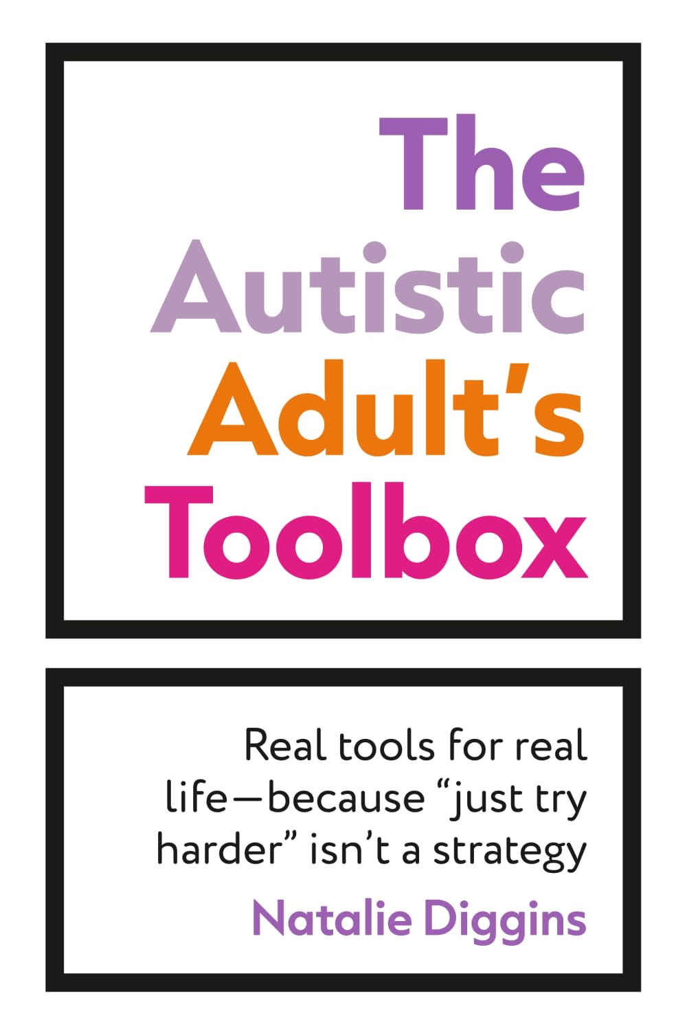 The Autistic Adult's Toolbox: Real Tools for Real Life-Because Just Try Harder Isn't a Strategy