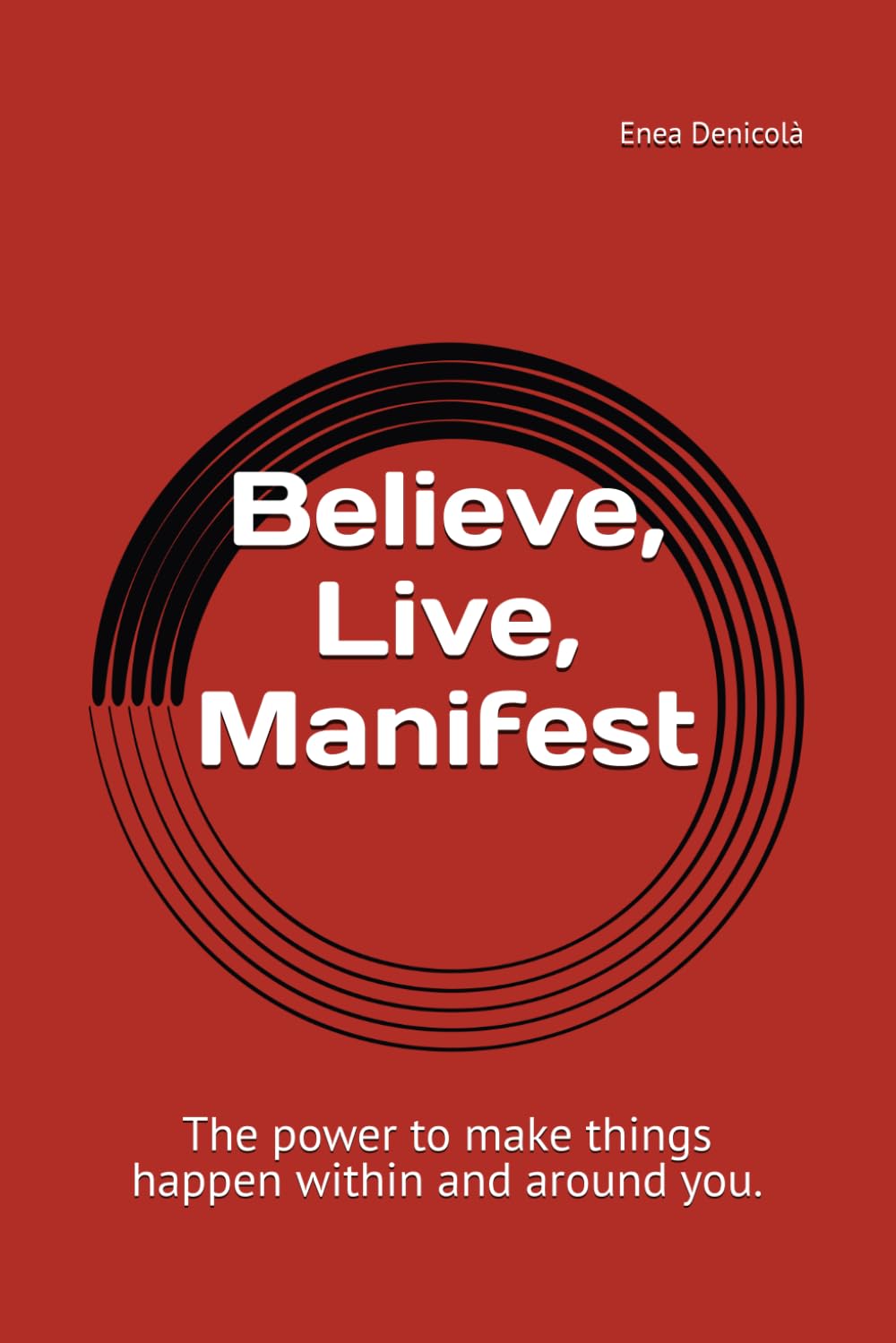 Believe, Live, Manifest: A Journey Back to Yourself