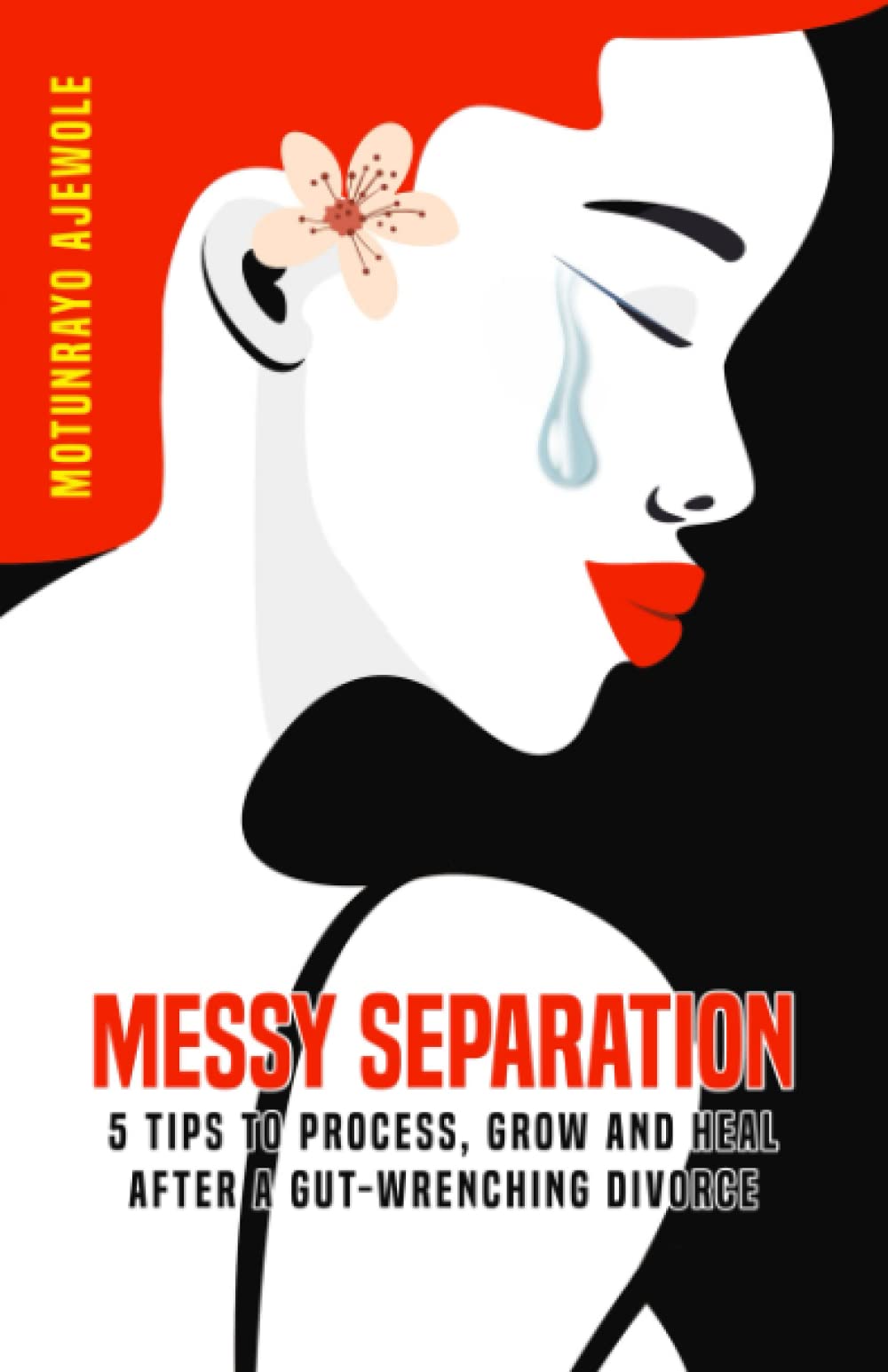 Messy Separation: 5 Tips to Process, Grow and Heal after a Gut-Wrenching Divorce
