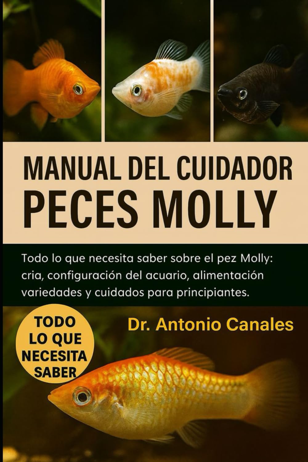 MANUAL DEL CUIDADOR DE PECES MOLLY: Todo lo que necesita saber sobre el pez Molly: cría, configuración del acuario, alimentación, variedades y cuidados para principiantes.