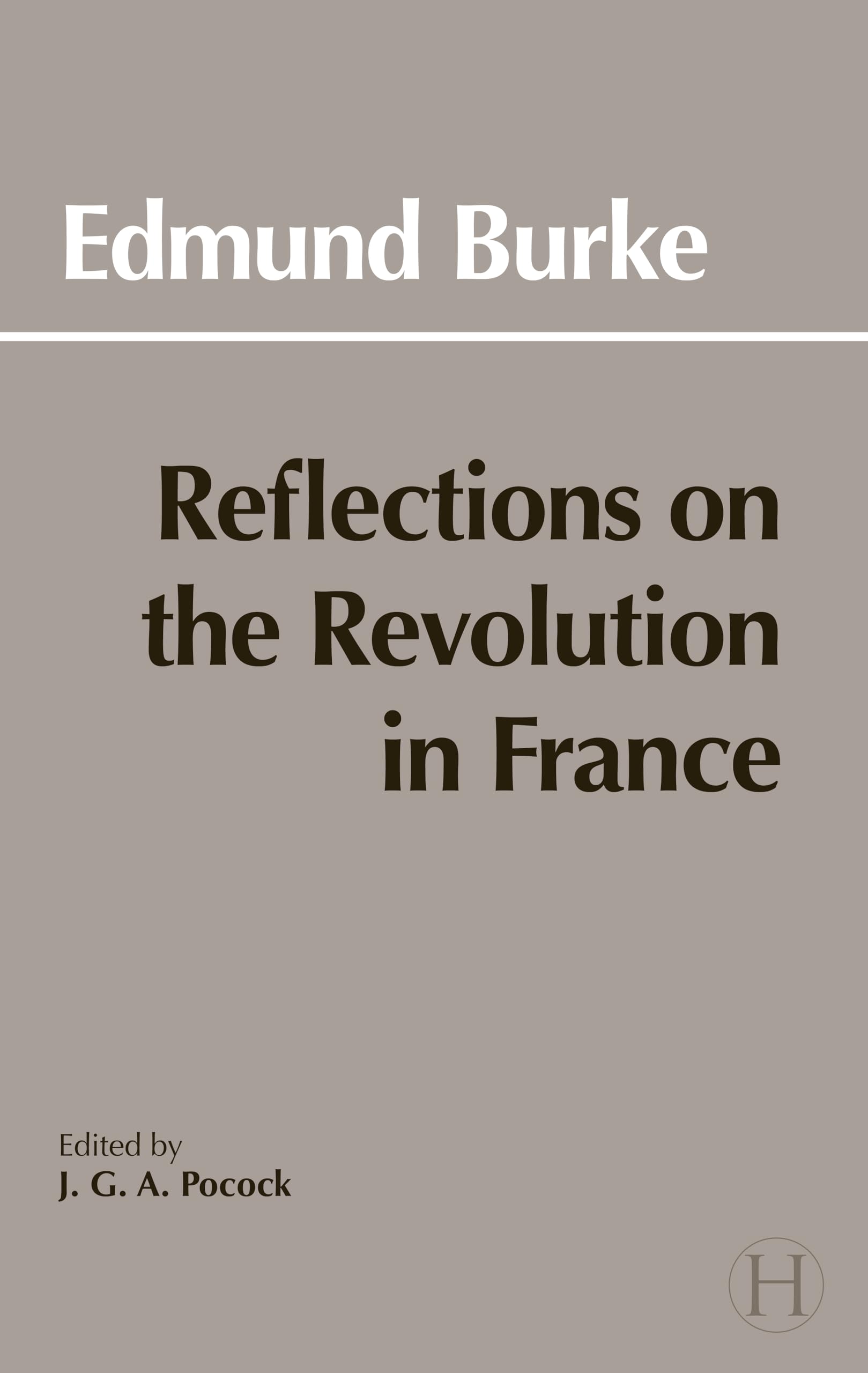 Reflections on the Revolution in France (Hackett Classics)