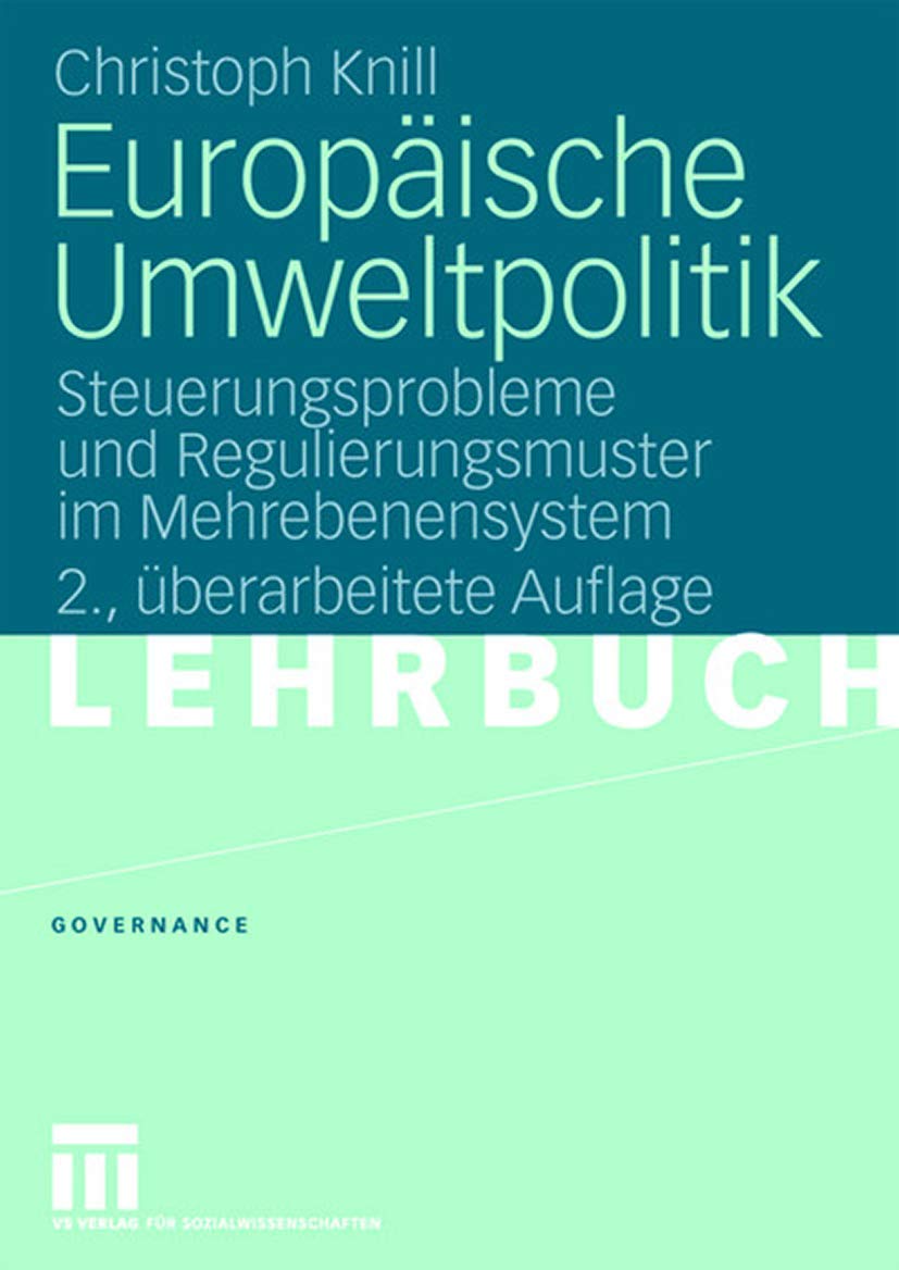 Europäische Umweltpolitik: Steuerungsprobleme und Regulierungsmuster im Mehrebenensystem: 4 (Governance, 4)