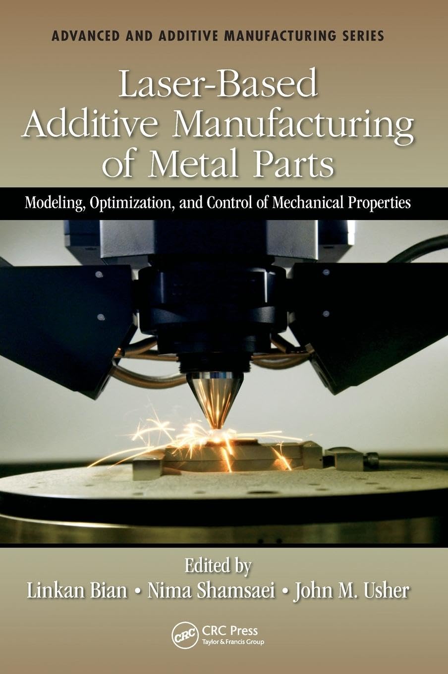Laser-Based Additive Manufacturing of Metal Parts: Modeling, Optimization, and Control of Mechanical Properties Hardcover – Illustrated, 16 August 2017