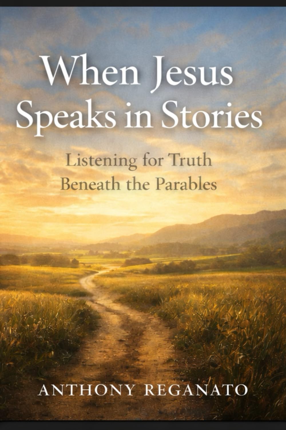 When Jesus Speaks in Stories: Listening for Truth Beneath the Parables