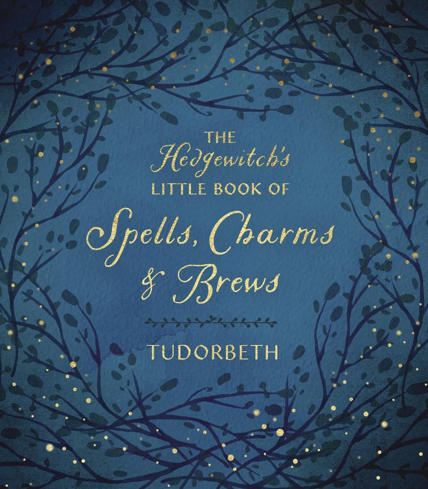 The Hedgewitch's Little Book of Spells, Charms and Brews (The Hedgewitch's Little Library)