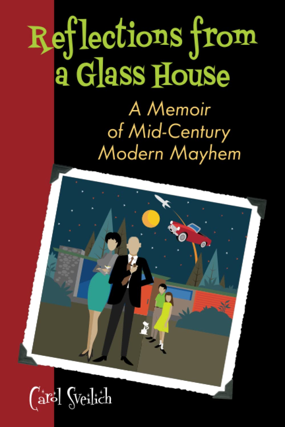 REFLECTIONS FROM A GLASS HOUSE: A Memoir of Mid-Century Modern Mayhem
