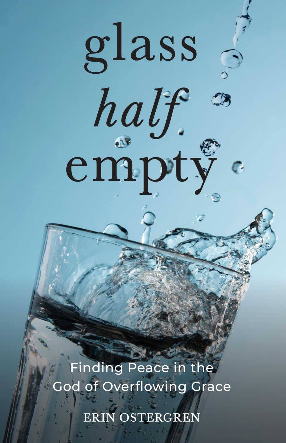 Glass Half Empty: Finding Peace in the God of Overflowing Grace
