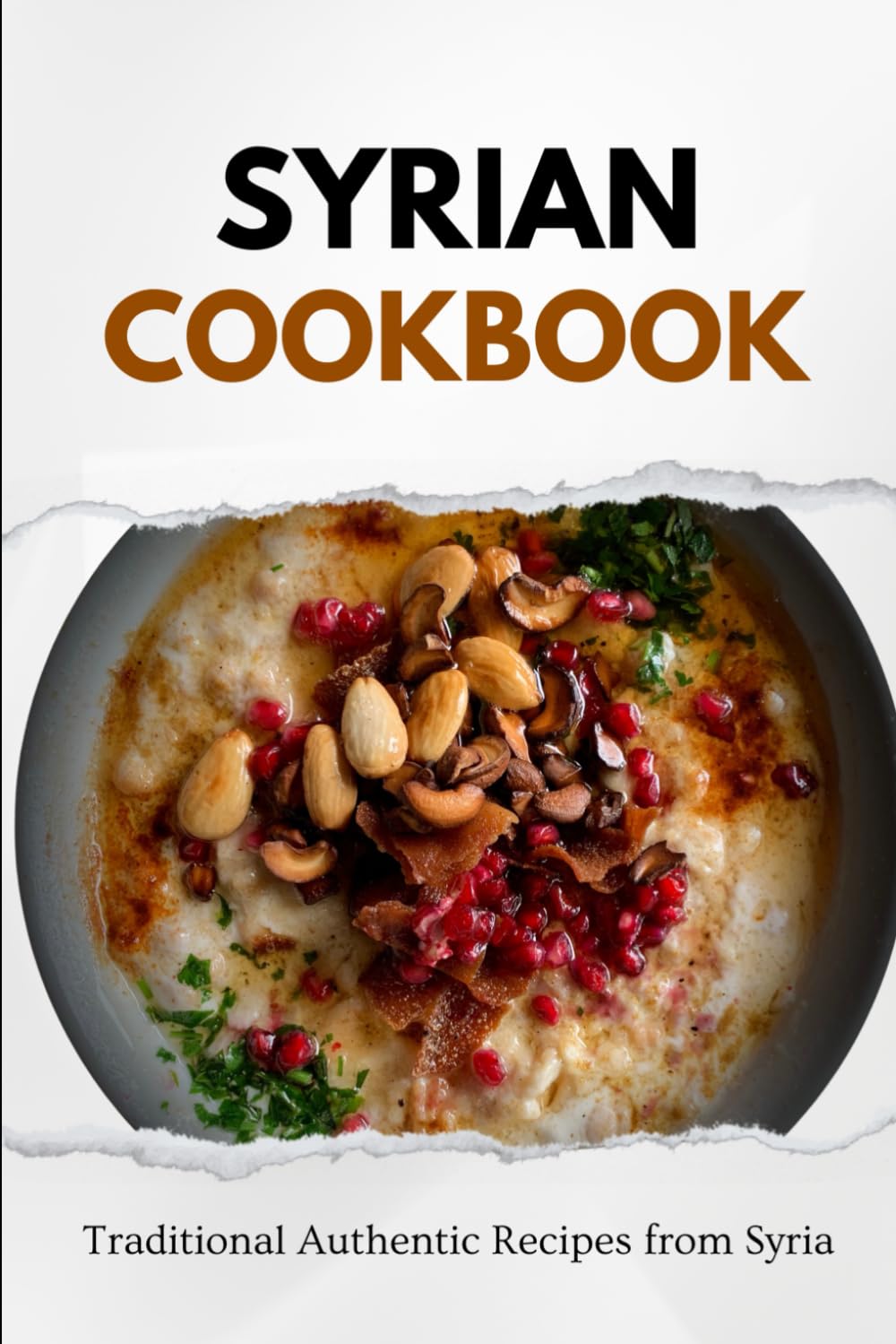 Syrian Cookbook: Traditional Authentic Recipes from Syria (Middle Eastern food)