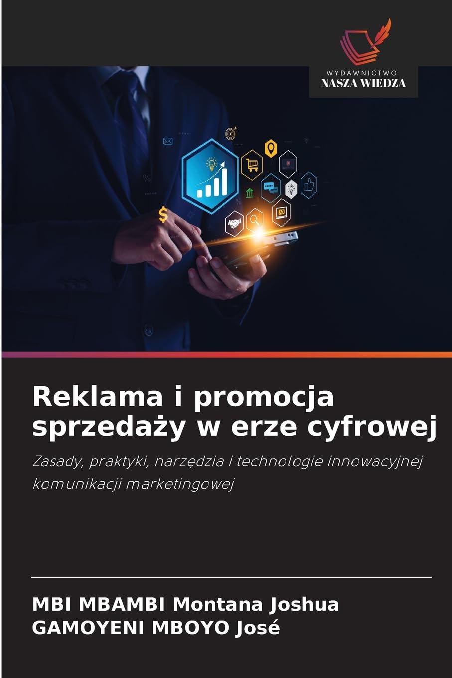 Reklama i promocja sprzedaży w erze cyfrowej: Zasady, praktyki, narz¿dzia i technologie innowacyjnej komunikacji marketingowej