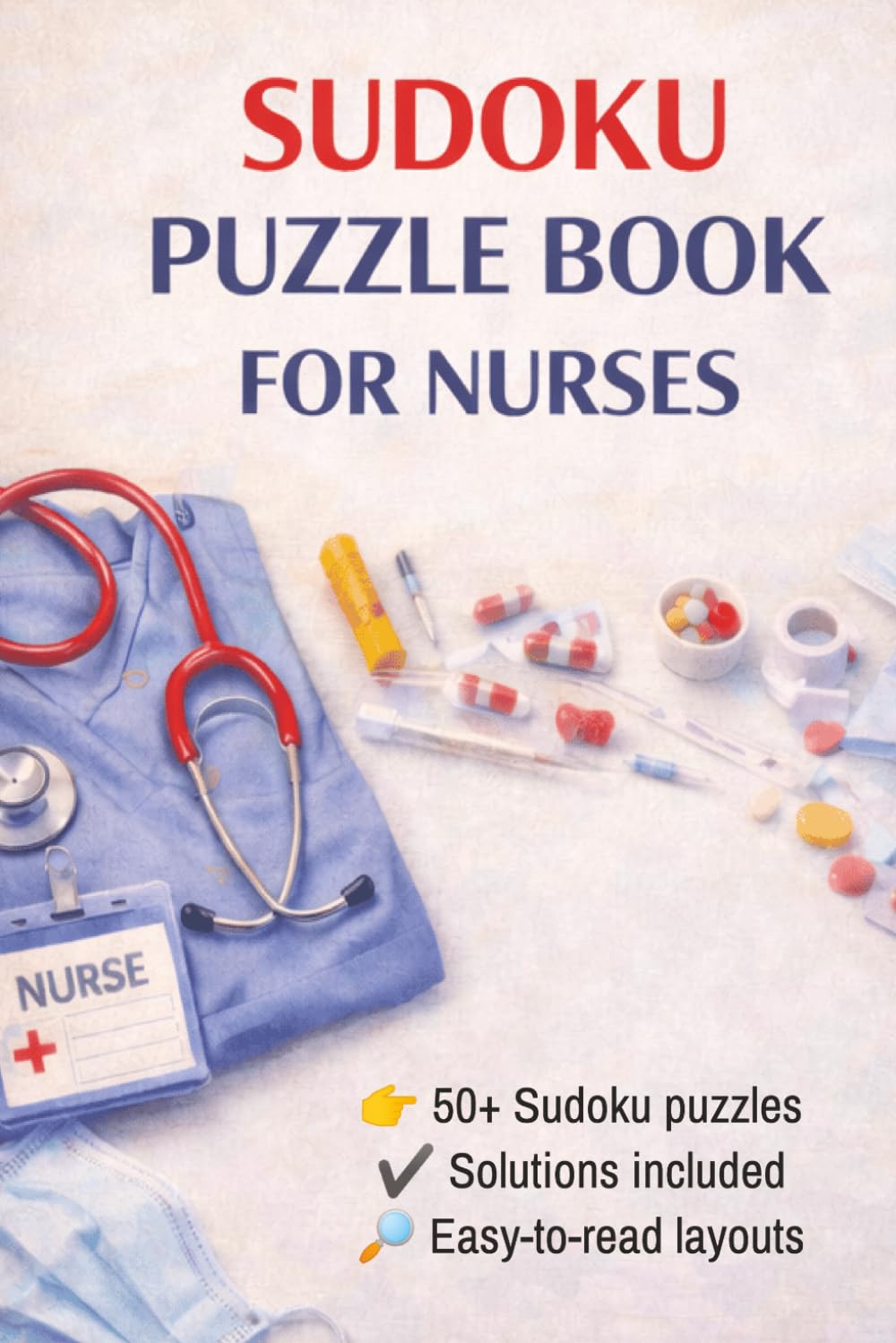 Nurse Sudoku Puzzle Book: 50+ Sudoku Puzzles for Nurses | Stress Relief Brain Games for Healthcare Workers | Easy to Read Layouts & Solutions Included
