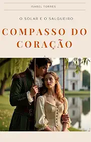 Compasso do Coração: O solar e o Salgueiro: 1