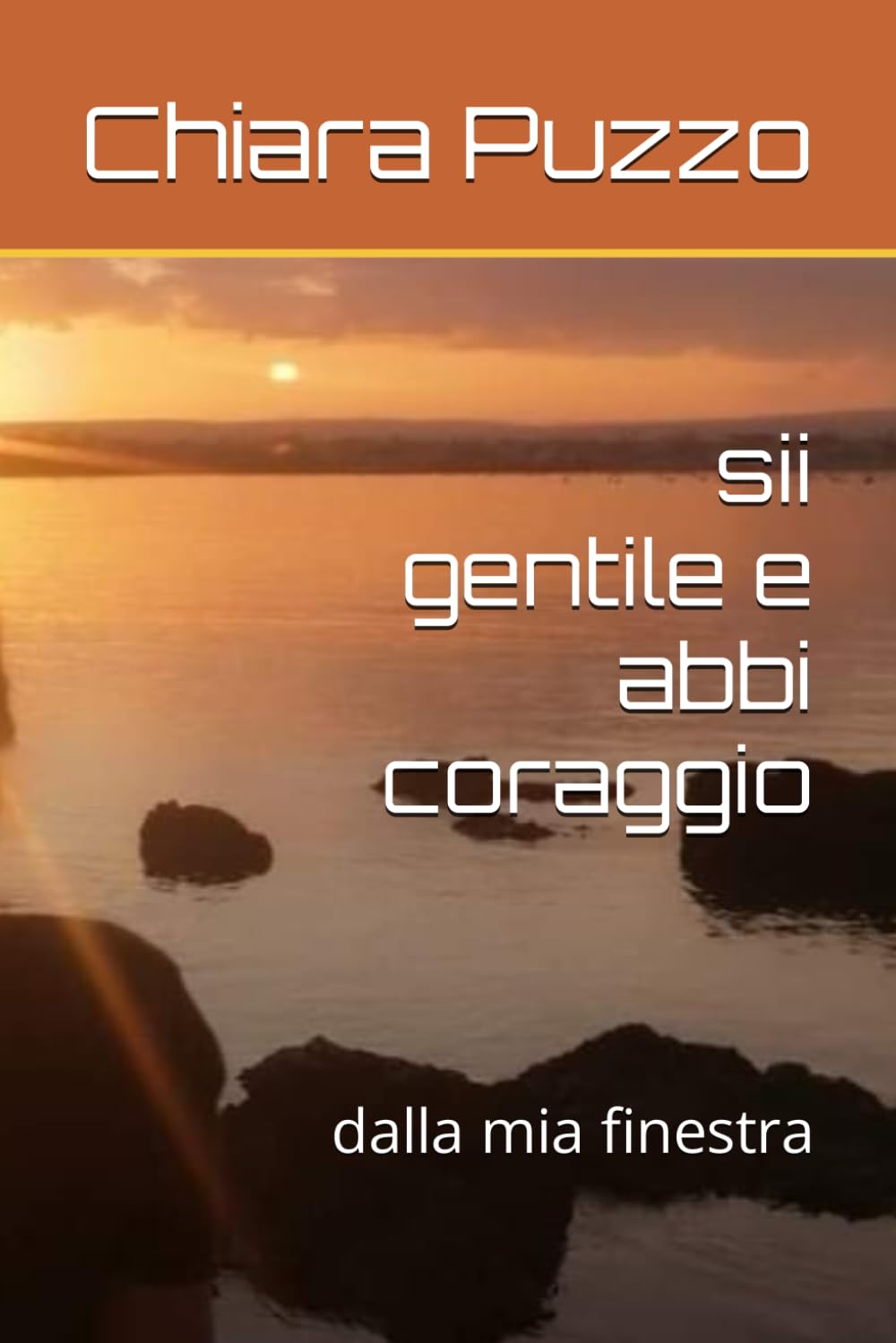 sii gentile e abbi coraggio: dalla mia finestra