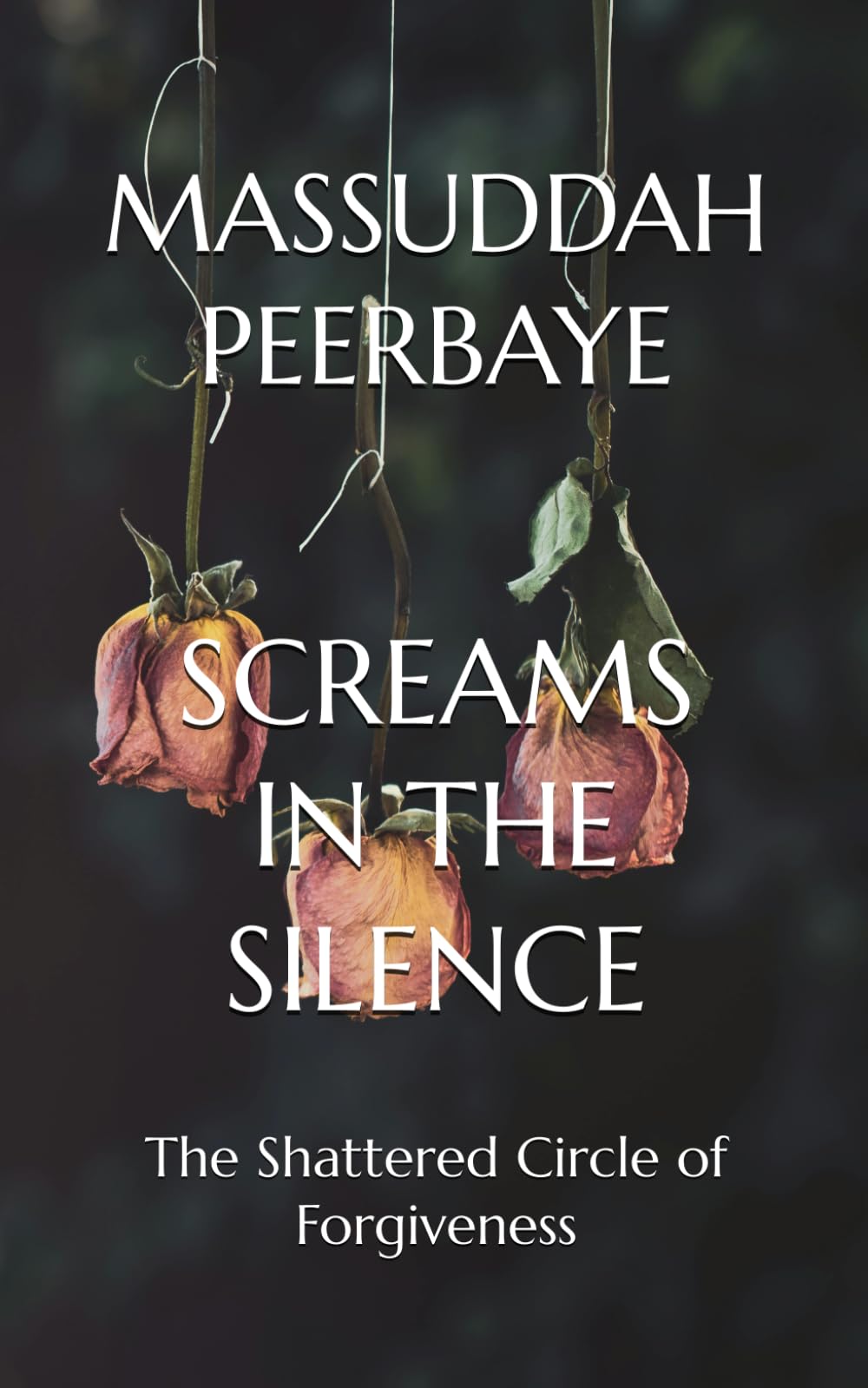 SCREAMS IN THE SILENCE: The Shattered Circle of Forgiveness