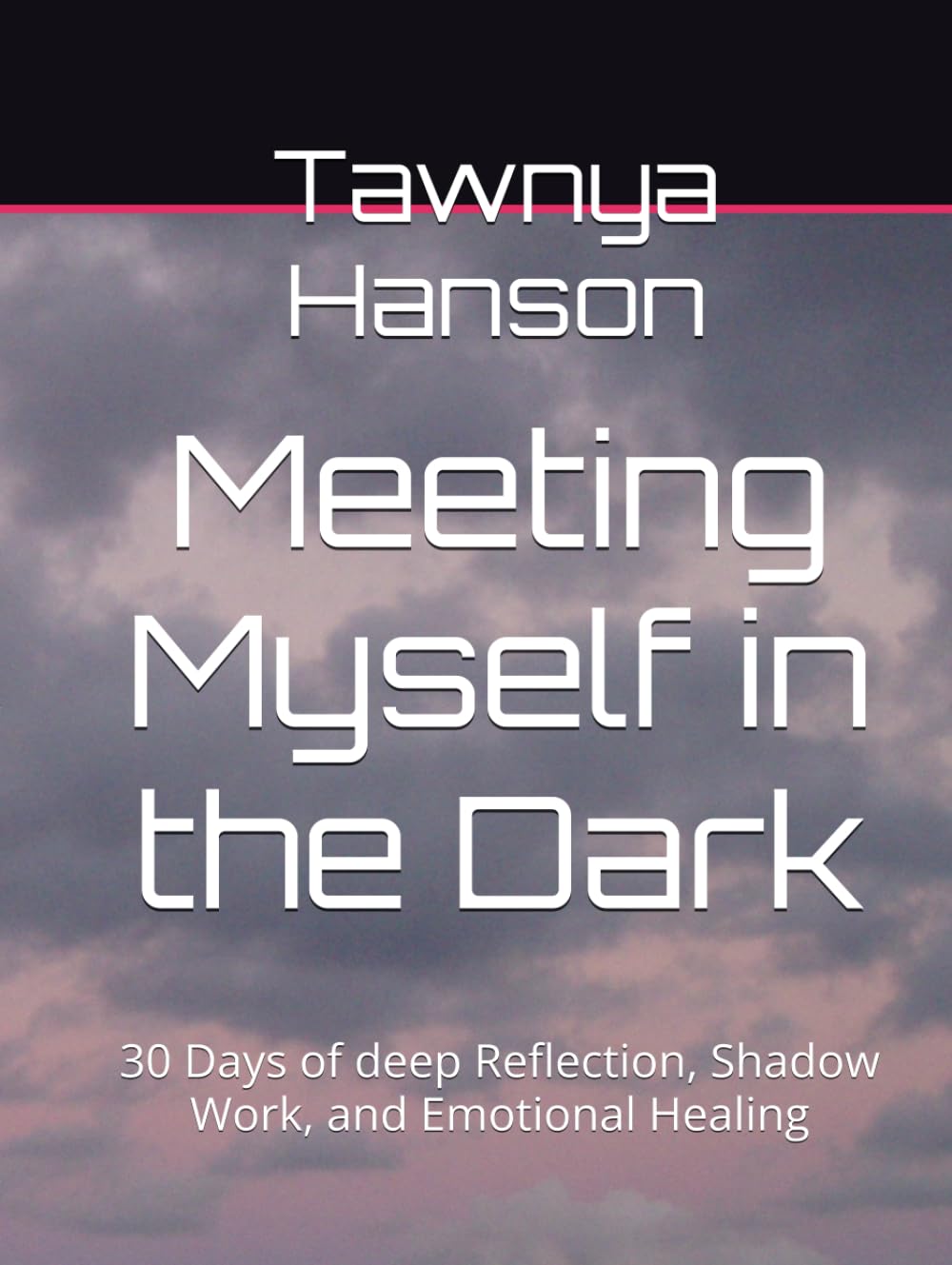 Meeting Myself in the Dark: 30 Days of deep Reflection, Shadow Work, and Emotional Healing