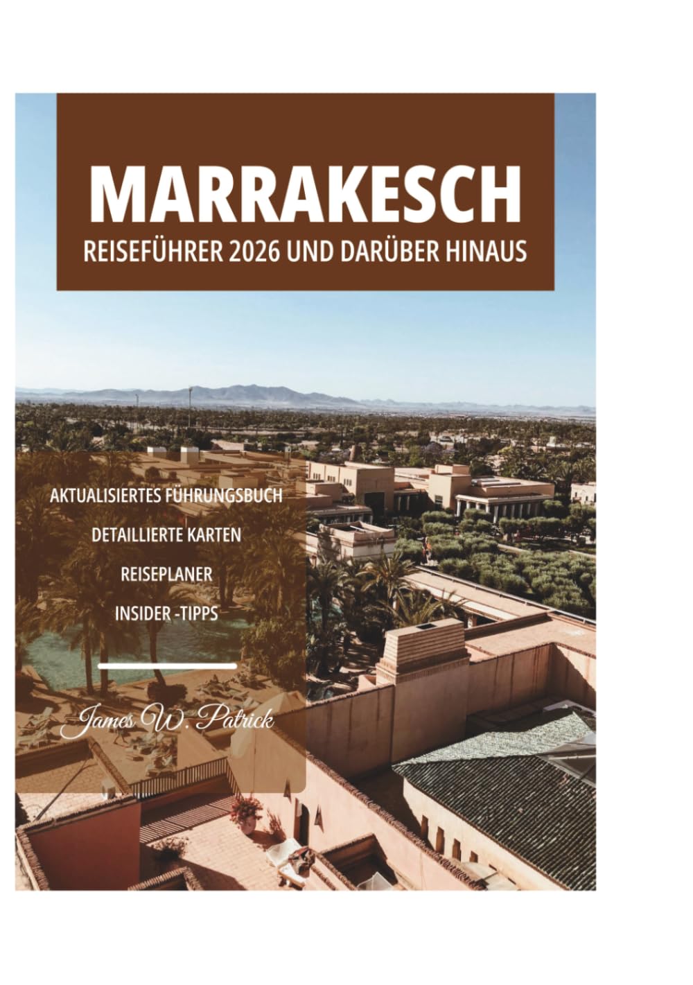 MARRAKESCH REISEFÜHRER 2026 UND DARÜBER HINAUS