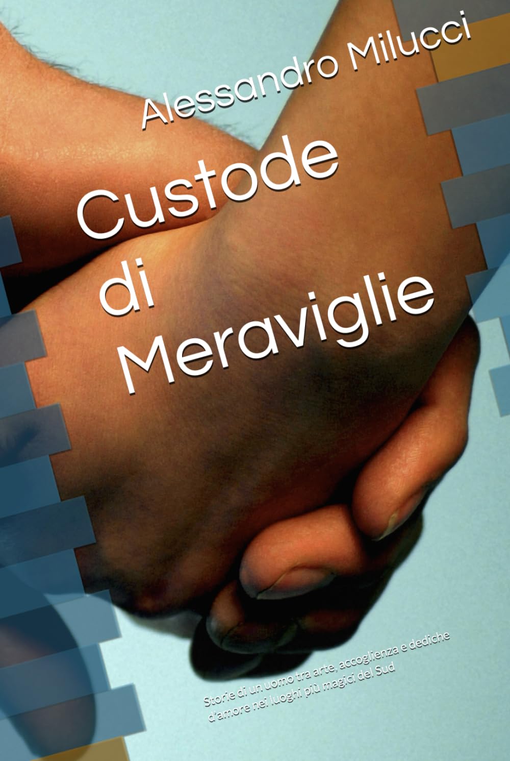 Custode di Meraviglie: Storie di un uomo tra arte, accoglienza e dediche d’amore nei luoghi più magici del Sud